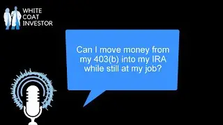 Can I move money from my 403(b) into my IRA while still at my job? YQA 189-3