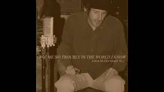 Danny Kroha - Dark Night Blues - Folk Blues Night No.1 - Give Me No Trouble in the World I Know