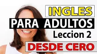 INGLES Para Adultos Desde CERO LECCI&Oacute;N 2 CURSO DE INGLES COMPLETO