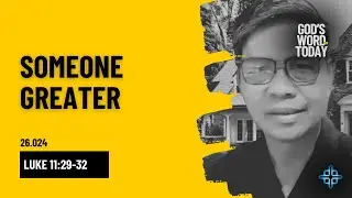 SOMEONE GREATER | Luke 11:29-32 | God's Word for Today with Pastor Nazario Sinon | Ep.26.024