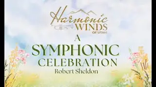 A Symphonic Celebration, Robert Sheldon. Performed by The Harmonic Winds of Utah