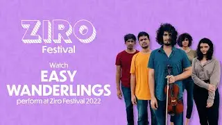 Easy Wanderlings LIVE at Ziro Festival 2022