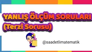 YANLIŞ ÖLÇÜM SORULARI (TERZİ SORUSU)
