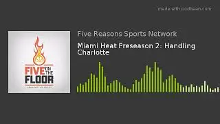 Miami Heat Preseason 2: Handling Charlotte