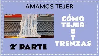 👉 TEJIDO A MÁQUINA: 8 Y TRENZAS (PARTE 2) 👈