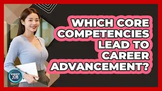 Which Core Competencies Lead To Career Advancement?