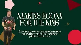 Making Room For The King | The Magi & Inn Keeper | The God Who Comes Close | Ps Dan Cronin