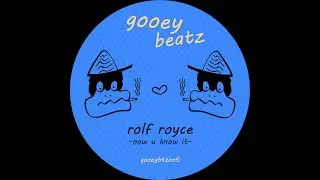 Rolf Royce - Now U Know It (GOOEY BEATZ)
