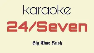 Big Time Rush - 24/Seven ( KARAOKE con coros )