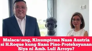 Malacańang, Kinumpirma Nasa Austria si H.Roque kung Saan Pino-Proteksyunan Siya ni Amb. Luli Arroyo?