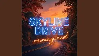 Skyline Drive (Reimagined)