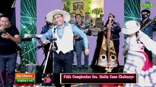 ROMANCEROS DE LA HUAYLLACHA CUMPLEAÑOS DE LA SRA IDALIA CANO CHAHUAYO