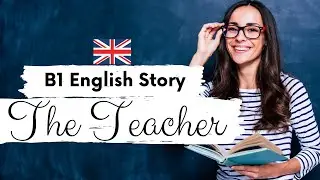 АНГЛИЙСКИЙ ИСТОРИЯ ДЛЯ СРЕДНЕГО УРОВНЯ👩&zwj;🏫Учитель👩&zwj;🏫 | Уровень 3 / B1 | БРИТАНСКИЙ АНГЛИЙСКИЙ Исто...