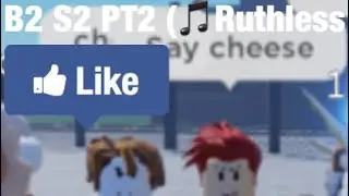 B2 S2 PT2 (🎵Ruthless🎵)