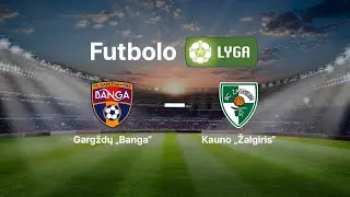 Lietuvos futbolo A lyga: Gargždų &bdquo;Banga&ldquo; &mdash; FK &bdquo;Kauno Žalgiris&ldquo;