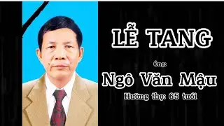 Lễ tang ông: Ngô Văn Mậu.   Hưởng thọ 65  tuổi!