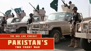 Pakistan's Two Front War - The Red Line Podcast