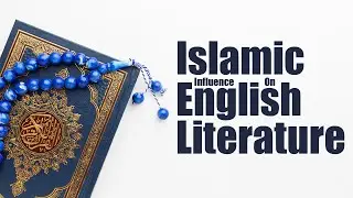 Islamic Influence on English Literature: Exploring the Impact of Islam on Western Writing