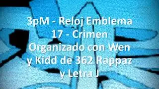 3pM - Reloj Emblema - 17 - Crimen Organizado con Wen y Kidd Ma&ntilde;az de 362 Rappaz y Letra J