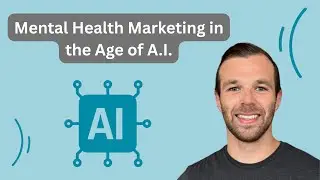 Mental Health Marketing in the Age of AI w/ Michael Fulwiler