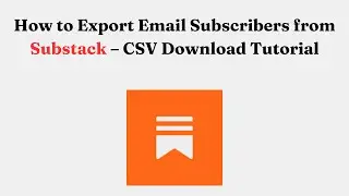 How to Export Email Subscribers from Substack &ndash; CSV Download Tutorial