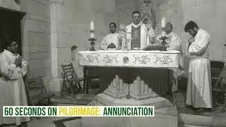 60 Seconds on Pilgrimage: Church of Annunciation