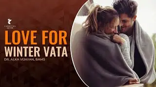Love for Winter Vata | How to Balance VATA | Dr Alka Vijayan