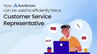 How to Hire a Customer Service Representative Using AutoScreen