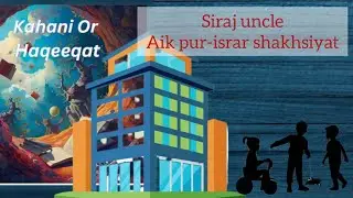 Siraj uncle aik purasrar shaksiyat 😱|| Real story in Urdu | Story #24| #viralstory #storytime #story
