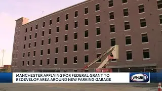 Manchester applying for federal grant to redevelop area near new parking garage