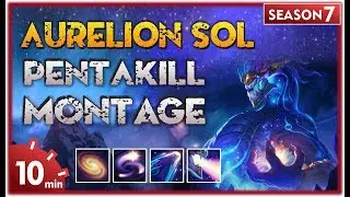 Aurelion Sol Montage - Best Aurelion Sol Plays S7 | Aurelion Sol Pentakill Compilation