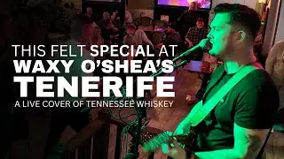 TOM ELLIS LIVE IN TENERIFE 🇮🇪 | &ldquo;TENNESSEE WHISKEY&rdquo; BY Chris Stapleton | WAXY O&rsquo;SHEA&rsquo;S IRISH PUB 🍻