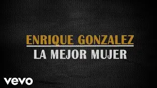 Enrique Gonzalez - La Mejor Mujer (Audio)