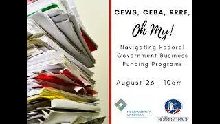 CEWS, CEBA, RRRF, Oh My! Learn how to Navigate the Federal Government COVID-19 Assistance Programs