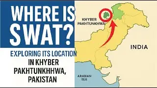 Where Is Swat Exploring Its Location in Khyber Pakhtunkhwa, Pakistan