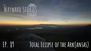 WS Podcast EP. 89 - Total Eclipse of the Ark(ansas)