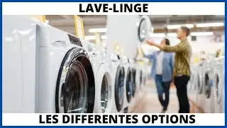 Les différentes options des laves-linges expliquées TRES simplement