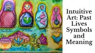 Intuitive Art: blessings and lessons from past lives with symbols and meaning, nesting dolls