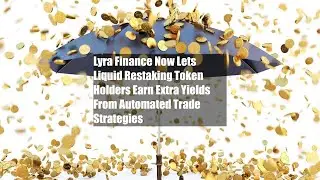 Lyra Finance Now Lets Liquid Restaking Token Holders Earn Extra Yields From Automated Trade