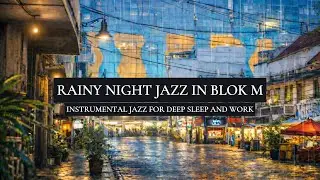 🌧️🎷Rainy Night Jazz In Blok M 🎹 | 🌙 Late Night Jazz in Jakarta 🌧️🎷