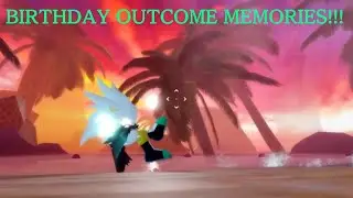 Outcome Memories but ITS MY BIRTHDAY!!!