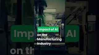 Impact of AI on the Manufacturing Industry
