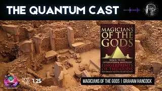 The Quantum Cast: Magicians of the Gods | Graham Hancock