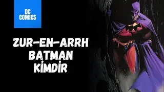 Batman'in Geri Durmayan Tarafı Zur-En-Arrh Kimdir? | DC Comics