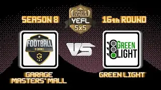 16-й Тур YEFL 5x5 S8 «MAJOR LEAGUE» - Garage Masters' Mall 5-17 Green Light