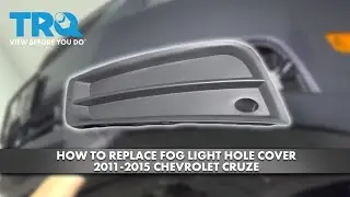 How to Replace Fog Light Hole Cover 2011-2015 Chevrolet Cruze