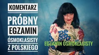 Pr&oacute;bny egzamin &oacute;smoklasisty komentarz
