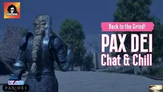 Pax Dei - Back to the Grind!  Chat & Chill