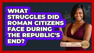 What Struggles Did Roman Citizens Face During The Republic's End? - All About Rome