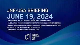 06.19.2024 Israel Emergency Briefing by Jewish National Fund-USA